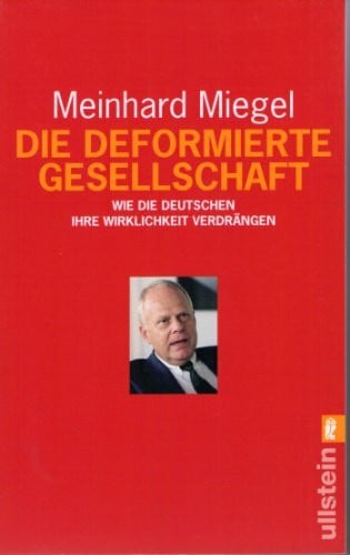 Miegel, Meinhard Die deformierte Gesellschaft: Wie die Deutschen ihre Wirklichkeit verdrängen (Ullstein Taschenbuch)