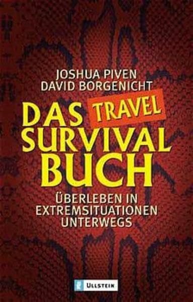Borgenicht, David Das Survival-Buch: Überleben in Extremsituationen (Ullstein Sachbuch)