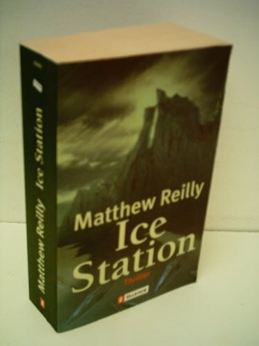 Matthew Reilly Ice Station: Thriller (Ein Scarecrow-Thriller)