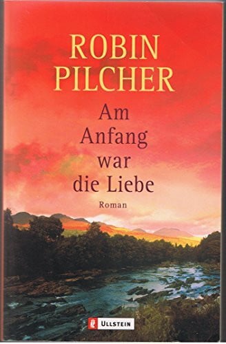 Pilcher, Robin Am Anfang war die Liebe