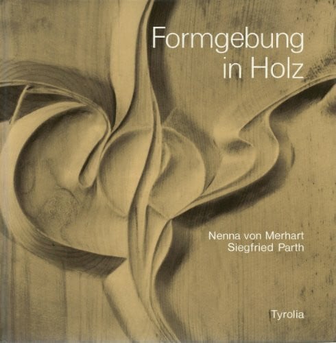 Nenna von Merhart ; Siegfried Parth Formgebung in Holz