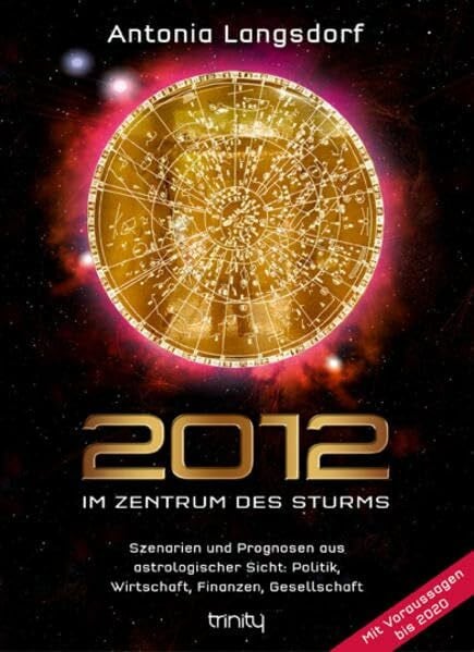 Langsdorf, Antonia 2012 - Im Zentrum des Sturms: Szenarien und Prognosen aus astrologischer Sicht: Politik, Wirtschaft, Finanzen, Gesellschaft - Mit Voraussagen bis 2020