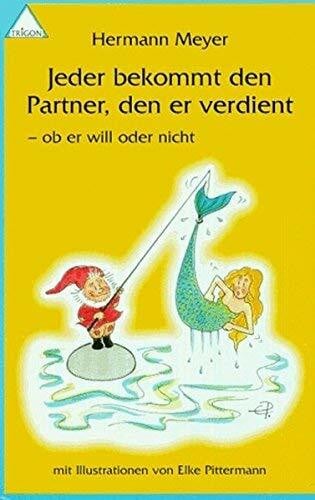 Pittermann, Elke Jeder bekommt den Partner, den er verdient: Ob er will oder nicht