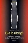 Bowé, Hans J Bleib übrig!: Der ganz normale deutsch-deutsche Wahnsinn. Roman