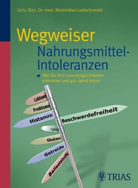 Ledochowski, Maximilian Wegweiser Nahrungsmittel-Intoleranzen: Wie Sie Ihre Unverträglichkeiten erkennen und gut damit leben