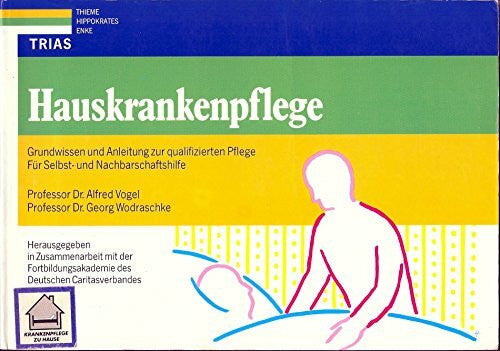 Wodraschke, Georg Hauskrankenpflege: Grundwissen und Anleitung zur qualifizierten Pflege: Für Selbst- und Nachbarschaftshilfe
