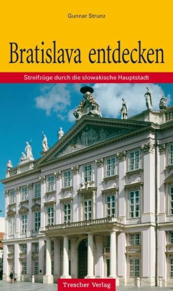 Gunnar Strunz Bratislava: Rundgänge durch die slowakische Hauptstadt