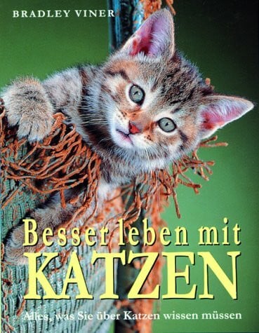 Viner, Bradley Besser leben mit Katzen: Alles, was sie über Katzen wissen müssen
