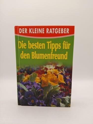 Ebner, Elisabeth Der kleine Ratgeber - Die besten Tipps für den Blumenfreund