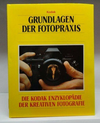unbekannt Grundlagen der Fotopraxis. Die Kodak Enzyklopädie der Kreativen Fotografie