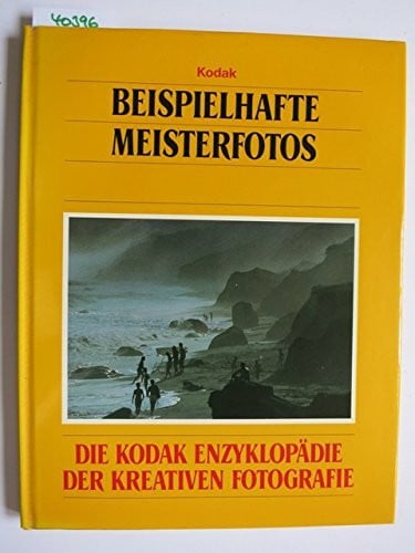 unbekannt Beispielhafte Meisterfotos. Die Kodak Enzyklopädie der Kreativen Fotografie