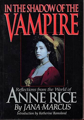 Ramsland, Katherine In the Shadow of the Vampire: Reflections from the World of Anne Rice