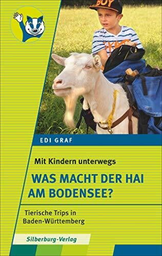 Graf, Edi Mit Kindern unterwegs – Was macht der Hai am Bodensee?: Tierische Trips in Baden-Württemberg