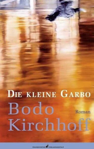 Kirchhoff, Bodo Die kleine Garbo: Roman