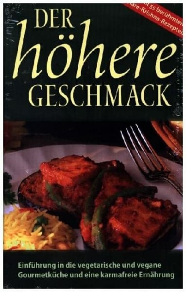The Bhaktivedanta Book Trust Der höhere Geschmack: Einführung in die vegetarische Gourmetküche und eine karmafreie Ernährung