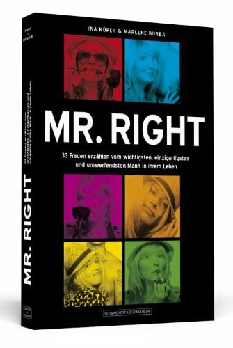 Küper, Ina Mr. Right: 33 Frauen erzählen vom wichtigsten, einzigartigsten und umwerfendsten Mann in ihrem Leben