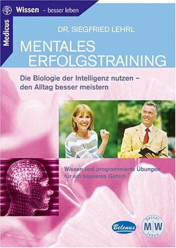 Lehrl, Siegfried Mentales Erfolgstraining: Die Biologie der Intelligenz nutzen - den Alltag besser meistern