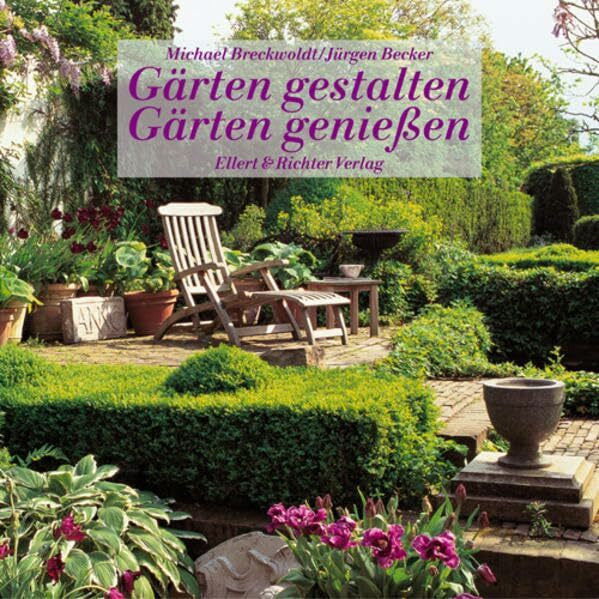 Michael Breckwoldt Gärten gestalten, Gärten genießen