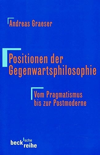Graeser, Andreas Positionen der Gegenwartsphilosophie - Vom Pragmatismus bis zur Postmoderne -