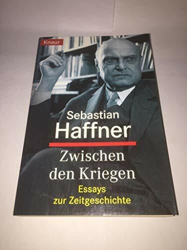 Haffner, Sebastian Zwischen den Kriegen: Essays zur Zeitgeschichte (Knaur Taschenbücher. Politik und Zeitgeschichte)