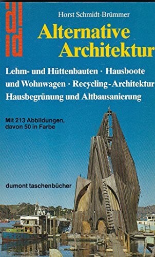 Schmidt-Brümmer, Horst Alternative Architektur / Lehm- und Hüttenbauten * Hausboote und Wohnwagen * Recycling-Architektur * Hausbegrünung und Altbausanierung / Mit 213 Abbildungen