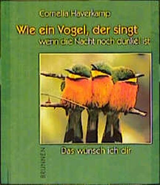 Haverkamp, Cornelia Wie ein Vogel, der singt wenn die Nacht noch dunkel ist: Das wünsch ich dir