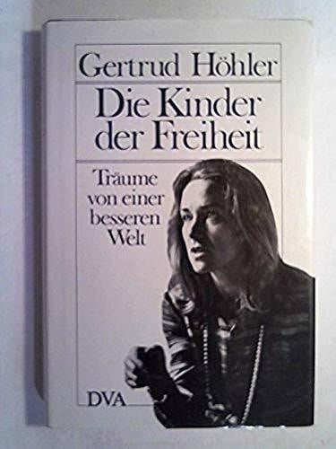 Höhler, Gertrud Die Kinder der Freiheit.Träume von einer besseren Welt