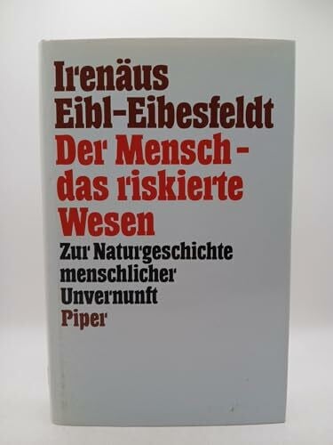Eibl-Eibesfeldt, Irenäus Der Mensch, das riskierte Wesen