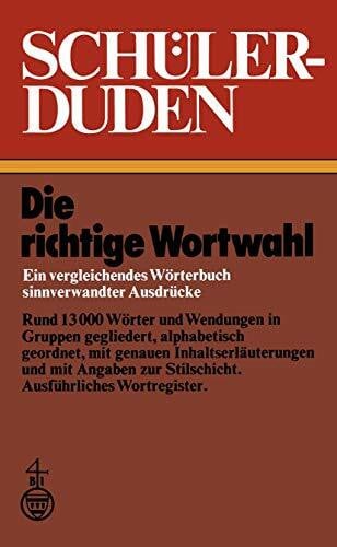Muller, Wolfgang Die richtige Wortwahl: Ein vergleichendes Wörterbuch sinnverwandter Ausdrücke (Duden fur den Schuler, Band 10)