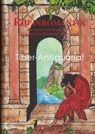 Steinacker, Bernhard Rheinromantik: Die Sagen der Romantiker