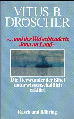 Dröscher, Vitus B. und der Wal schleuderte Jona an Land. Die Tierwunder der Bibel naturwissenschaftlich erklärt