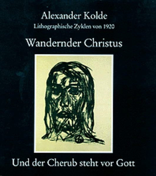 Kolde, Alexander Wandernder Christus. Und der Cherub steht vor Gott: Lithographische Zyklen von 1920