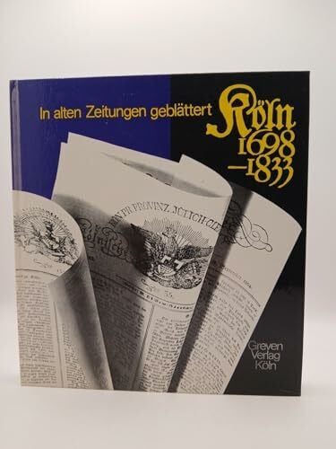 Heinz Weber In alten Zeitungen geblättert. Köln 1698-1833.