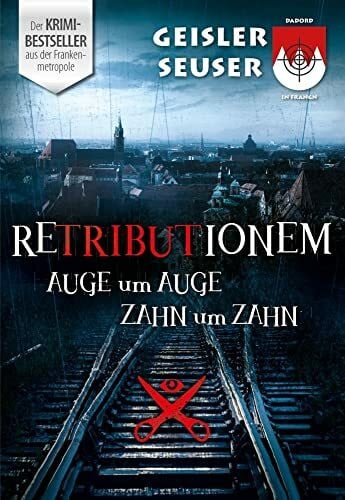 Geisler, Roland Retributionem Auge um Auge, Zahn um Zahn: Ein Franken-Thriller (Schorsch Bachmeyer Krimireihe)