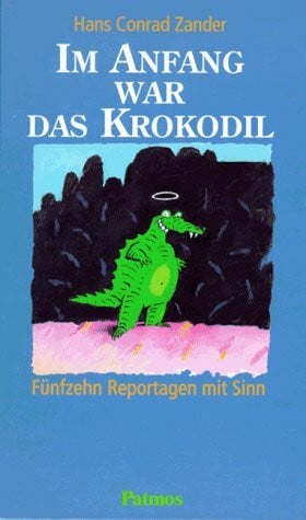 Zander, Hans C. Im Anfang war das Krokodil
