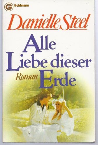 Steel, Danielle Alle Liebe dieser Erde (Goldmann Allgemeine Reihe)