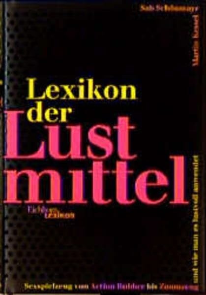 Kessel, Martin Lexikon der Lustmittel: Sexspielzeug von Action Rubber bis Zaumzeug und wie man es lustvoll anwendet