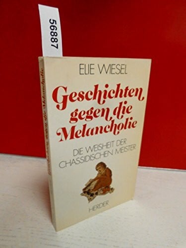 Wiesel, Elie Geschichten gegen die Melancholie. Die Weisheit der chassidischen Meister