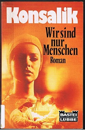 Konsalik, Heinz G Wir sind nur Menschen. (Allgemeine Reihe. Bastei Lübbe Taschenbücher)