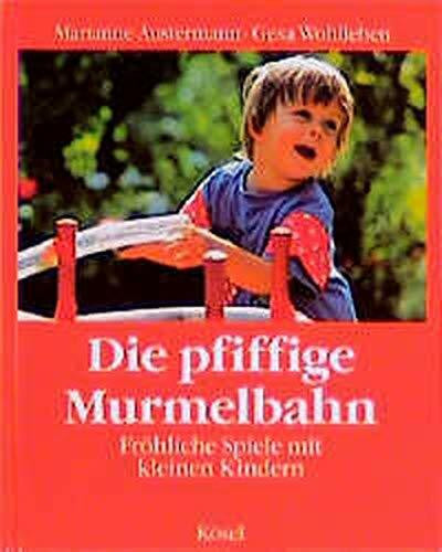 Marianne Austermann / Gesa Wohlleben Die pfiffige Murmelbahn. Fröhliche Spiele mit kleinen Kindern