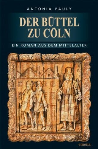Pauly, Antonia Der Büttel zu Cöln: Ein Roman aus dem Mittelalter