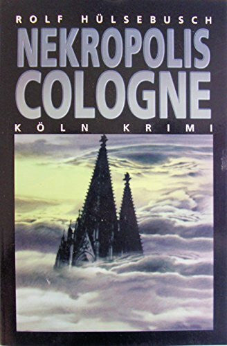 Hülsebusch, Rolf Nekropolis Cologne (Köln Krimi, Band 28)