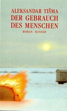 Tisma, Aleksandar Der Gebrauch des Menschen: Roman