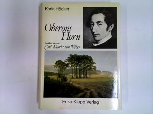 Höcker, Karla Oberons Horn. Das Leben von Carl Maria von Weber