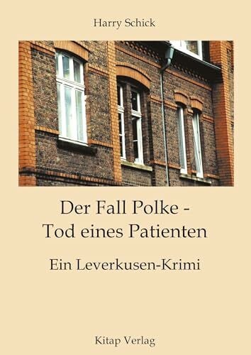 Schick, Harry Der Fall Polke - Tod eines Patienten: Ein Leverkusen Krimi