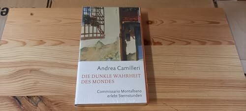 Camilleri, Andrea Die dunkle Wahrheit des Mondes: Commissario Montalbano erlebt Sternstunden. Roman