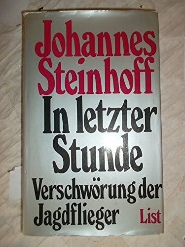 Steinhoff, Johannes In letzter Stunde. Verschwörung der Jagdflieger