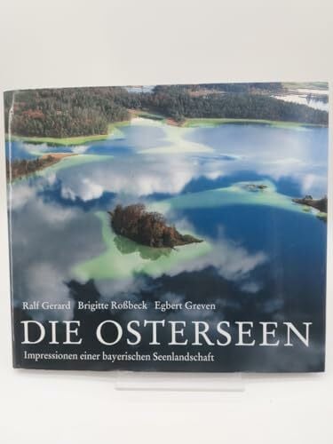 Brigitte Roßbeck Die Osterseen: Impressionen einer bayerischen Seenlandschaft