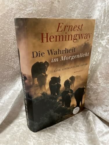 Schmitz, Werner Die Wahrheit im Morgenlicht: Eine afrikanische Safari (herausgegeben und mit einem Vorwort von Patrick Hemingway)