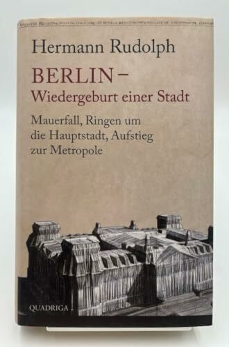 Rudolph, Dr. Hermann Berlin - Wiedergeburt einer Stadt: Mauerfall, Ringen um die Hauptstadt, Aufstieg zur Metropole